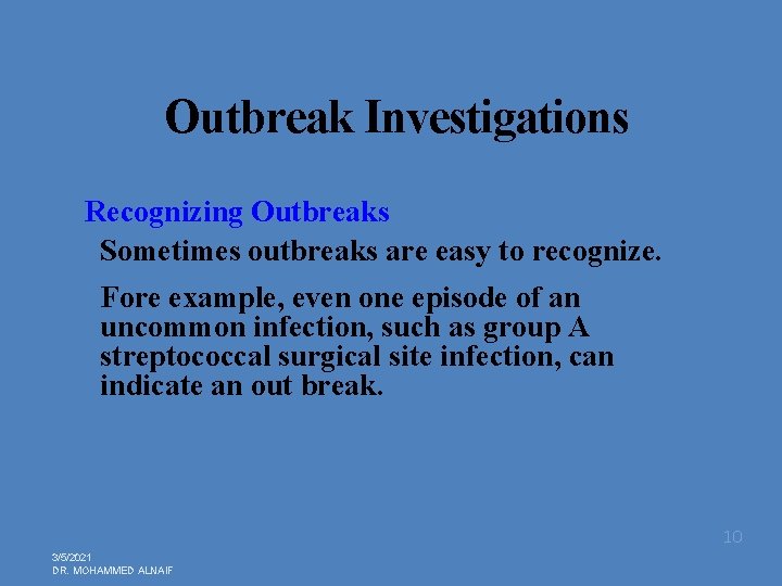 Outbreak Investigations Recognizing Outbreaks Sometimes outbreaks are easy to recognize. Fore example, even one