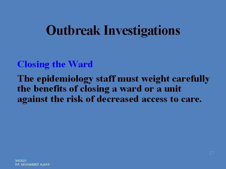 Outbreak Investigations Closing the Ward The epidemiology staff must weight carefully the benefits of