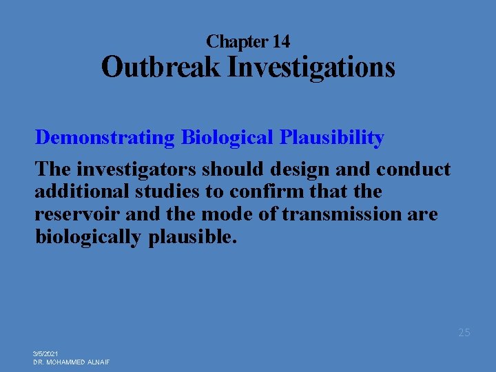 Chapter 14 Outbreak Investigations Demonstrating Biological Plausibility The investigators should design and conduct additional