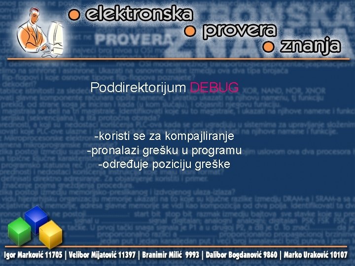 Poddirektorijum DEBUG -koristi se za kompajliranje -pronalazi grešku u programu -određuje poziciju greške 