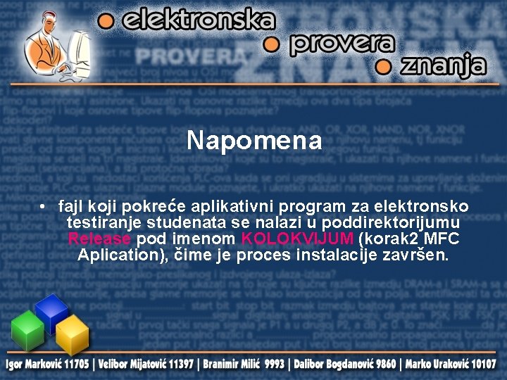 Napomena • fajl koji pokreće aplikativni program za elektronsko testiranje studenata se nalazi u