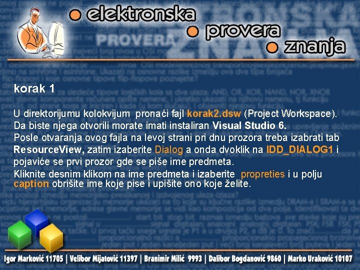 korak 1 U direktorijumu kolokvijum pronaći fajl korak 2. dsw (Project Workspace). Da biste
