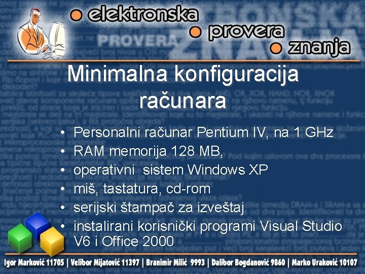 Minimalna konfiguracija računara • • • Personalni računar Pentium IV, na 1 GHz RAM