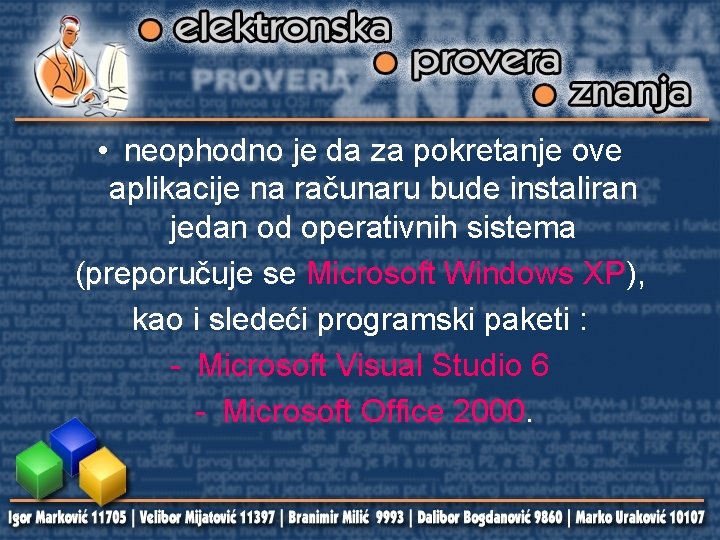  • neophodno je da za pokretanje ove aplikacije na računaru bude instaliran jedan