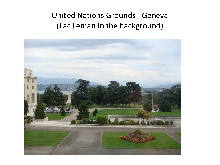 United Nations Grounds: Geneva (Lac Leman in the background) 