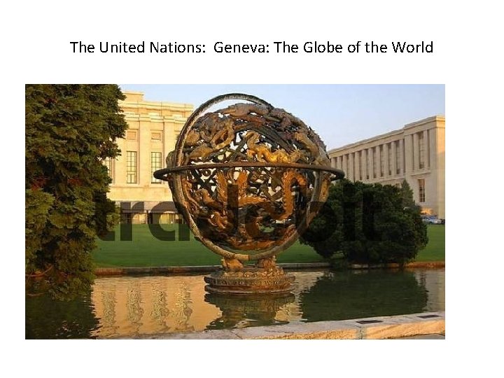 The United Nations: Geneva: The Globe of the World 