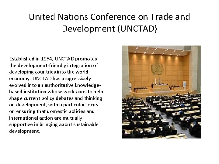 United Nations Conference on Trade and Development (UNCTAD) Established in 1964, UNCTAD promotes the