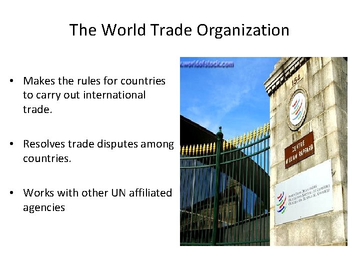 The World Trade Organization • Makes the rules for countries to carry out international