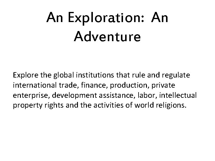 An Exploration: An Adventure Explore the global institutions that rule and regulate international trade,