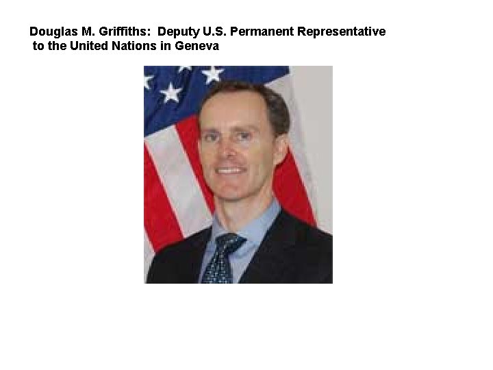 Douglas M. Griffiths: Deputy U. S. Permanent Representative to the United Nations in Geneva