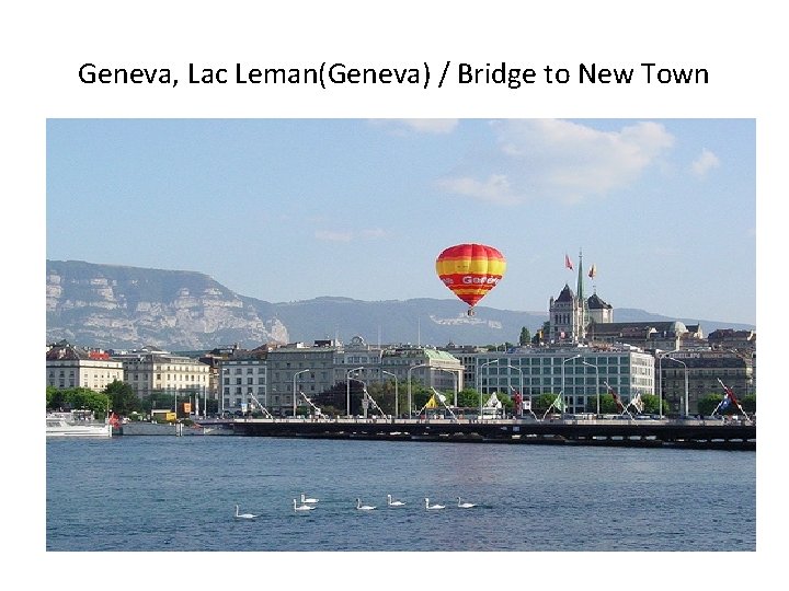 Geneva, Lac Leman(Geneva) / Bridge to New Town 