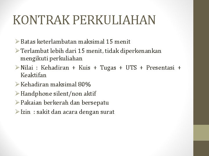 KONTRAK PERKULIAHAN ØBatas keterlambatan maksimal 15 menit ØTerlambat lebih dari 15 menit, tidak diperkenankan