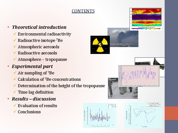 CONTENTS • Theoretical introduction ü Environmental radioactivity ü Radioactive isotope 7 Be ü Atmospheric