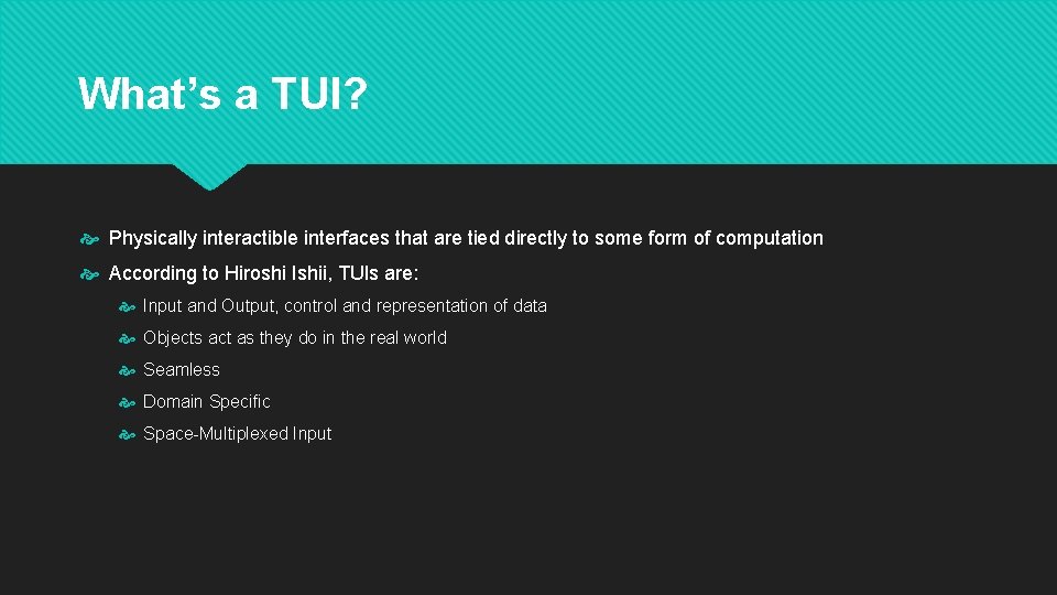 What’s a TUI? Physically interactible interfaces that are tied directly to some form of