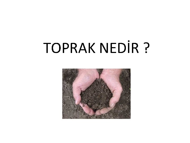 TOPRAK NEDİR ? 