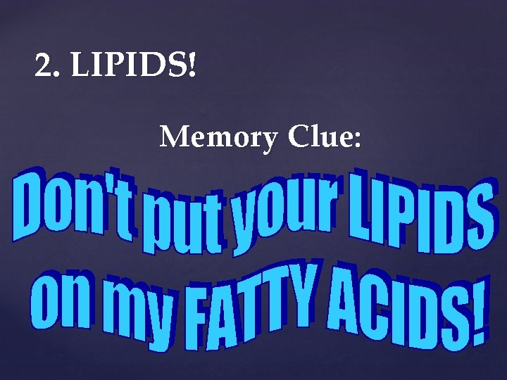 2. LIPIDS! Memory Clue: 