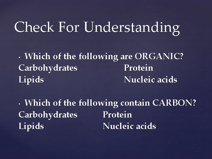 Check For Understanding Which of the following are ORGANIC? Carbohydrates Protein Lipids Nucleic acids