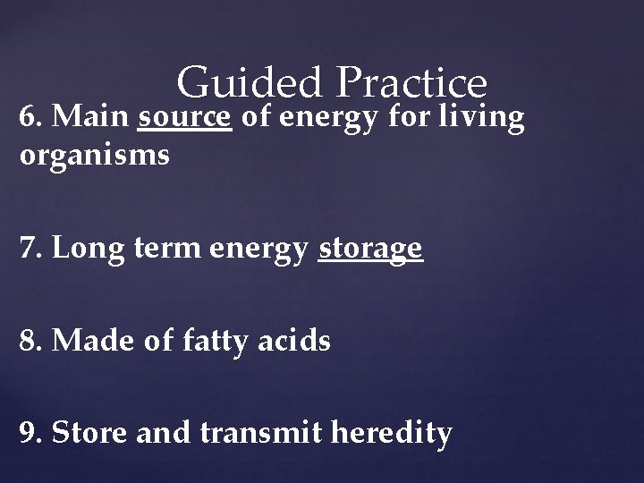 Guided Practice 6. Main source of energy for living organisms 7. Long term energy