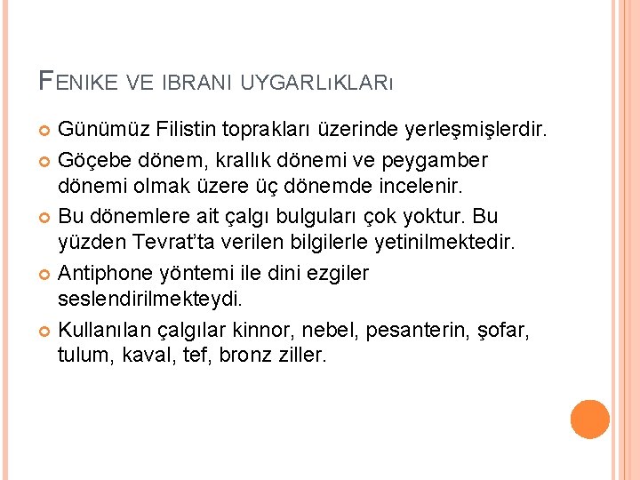 FENIKE VE IBRANI UYGARLıKLARı Günümüz Filistin toprakları üzerinde yerleşmişlerdir. Göçebe dönem, krallık dönemi ve