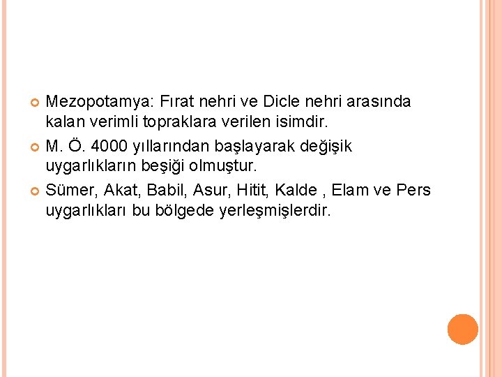 Mezopotamya: Fırat nehri ve Dicle nehri arasında kalan verimli topraklara verilen isimdir. M. Ö.