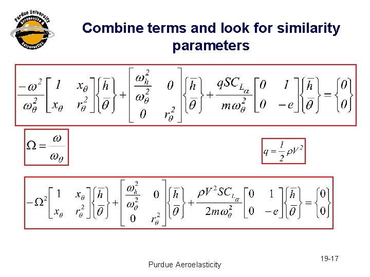 Combine terms and look for similarity parameters Purdue Aeroelasticity 19 -17 