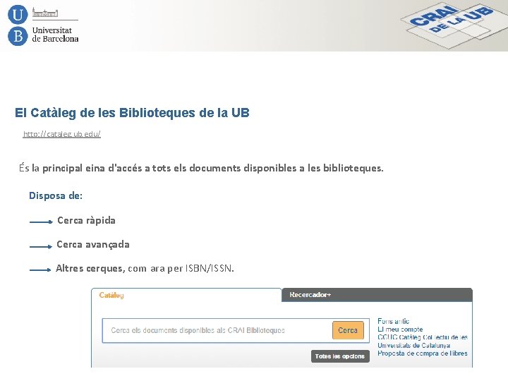 El Catàleg de les Biblioteques de la UB http: //cataleg. ub. edu/ És la