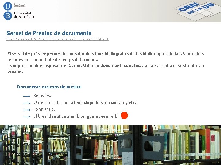 Servei de Préstec de documents http: //crai. ub. edu/ca/que-ofereix-el-crai/prestec-prestec. UB El servei de préstec