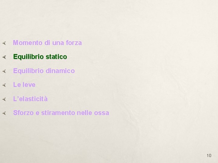  Momento di una forza Equilibrio statico Equilibrio dinamico Le leve L’elasticità Sforzo e