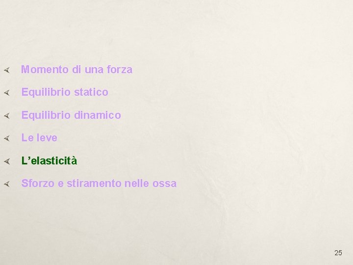  Momento di una forza Equilibrio statico Equilibrio dinamico Le leve L’elasticità Sforzo e