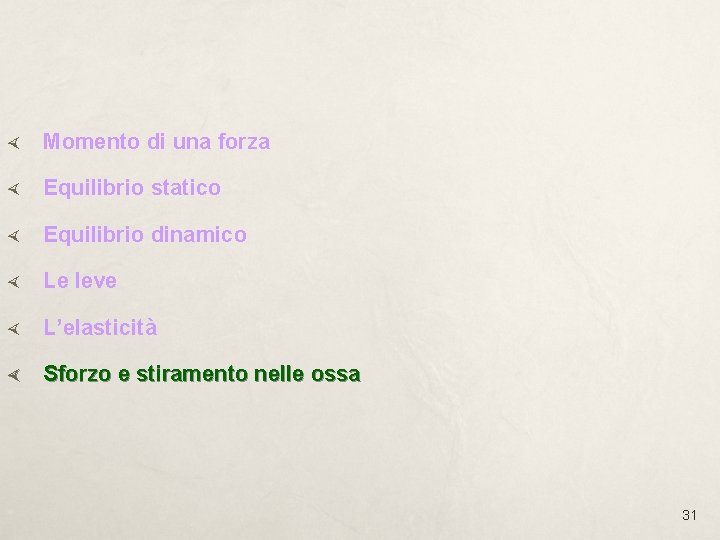  Momento di una forza Equilibrio statico Equilibrio dinamico Le leve L’elasticità Sforzo e