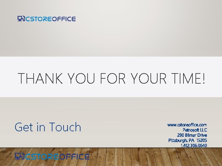 THANK YOU FOR YOUR TIME! Get in Touch www. cstoreoffice. com Petrosoft LLC 290