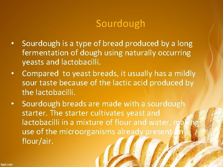 Sourdough • Sourdough is a type of bread produced by a long fermentation of