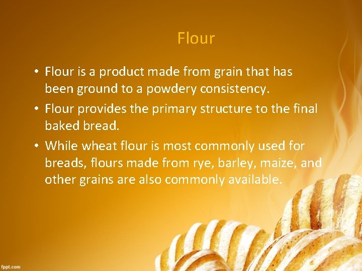 Flour • Flour is a product made from grain that has been ground to