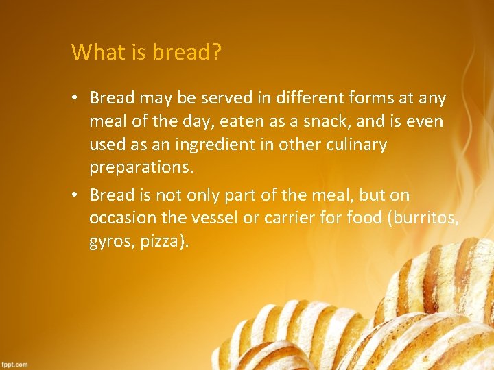 What is bread? • Bread may be served in different forms at any meal