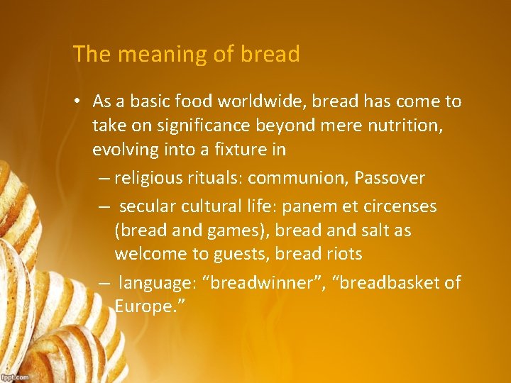 The meaning of bread • As a basic food worldwide, bread has come to