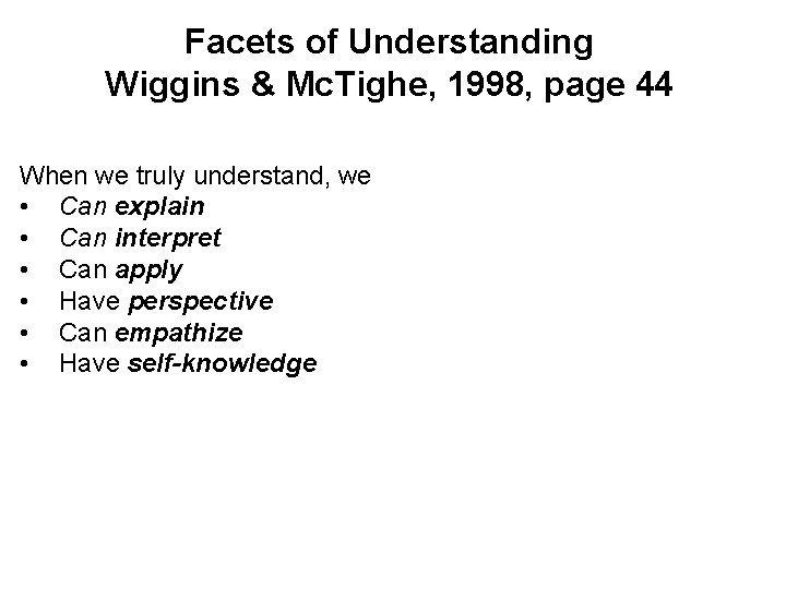 Facets of Understanding Wiggins & Mc. Tighe, 1998, page 44 When we truly understand,