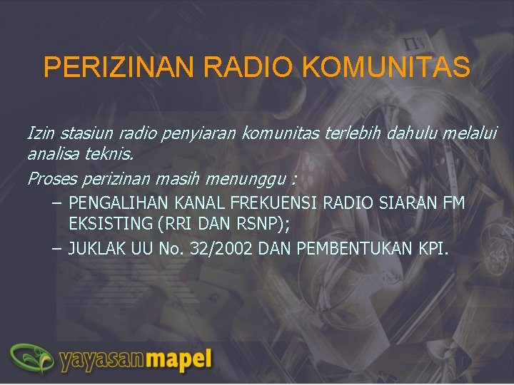 PERIZINAN RADIO KOMUNITAS Izin stasiun radio penyiaran komunitas terlebih dahulu melalui analisa teknis. Proses
