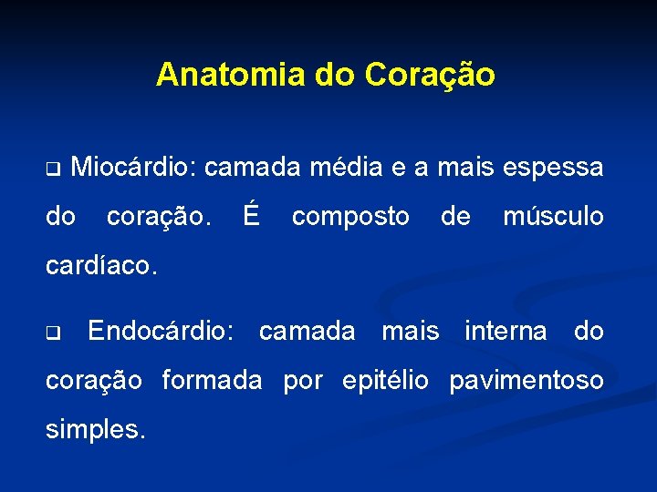 Anatomia do Coração q Miocárdio: camada média e a mais espessa do coração. É