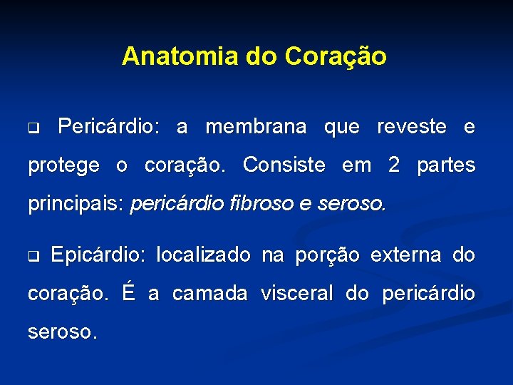 Anatomia do Coração q Pericárdio: a membrana que reveste e protege o coração. Consiste