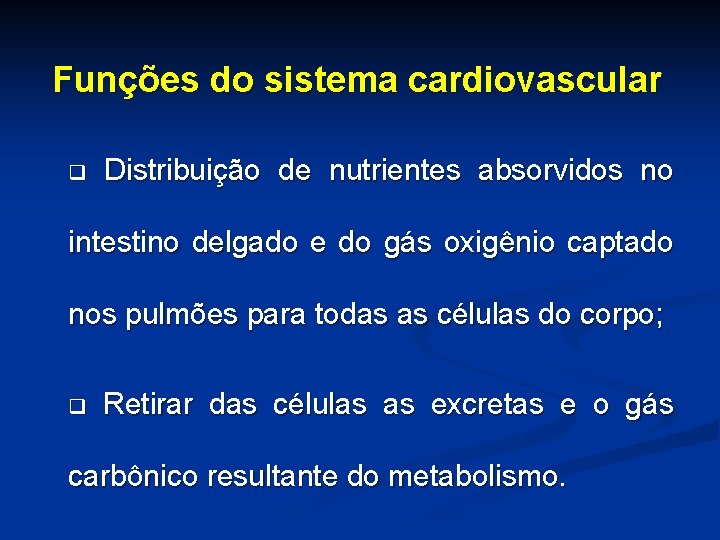 Funções do sistema cardiovascular q Distribuição de nutrientes absorvidos no intestino delgado e do