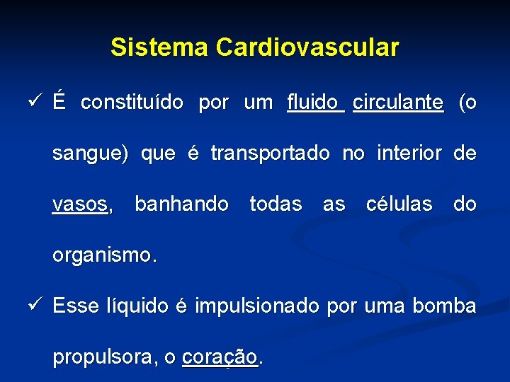 Sistema Cardiovascular ü É constituído por um fluido circulante (o sangue) que é transportado