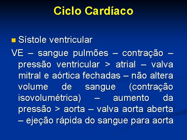 Ciclo Cardíaco n Sístole ventricular VE – sangue pulmões – contração – pressão ventricular