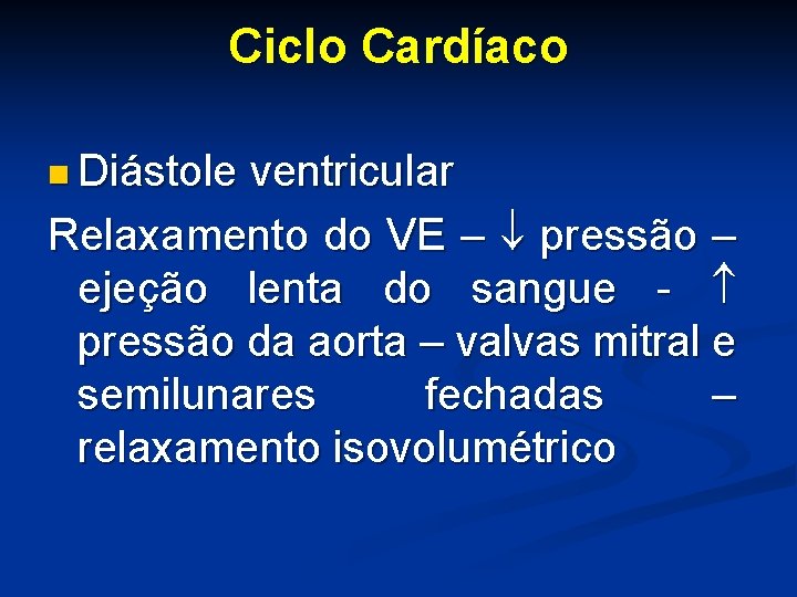 Ciclo Cardíaco n Diástole ventricular Relaxamento do VE – pressão – ejeção lenta do