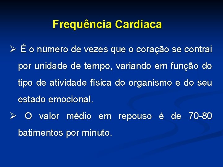 Frequência Cardíaca Ø É o número de vezes que o coração se contrai por