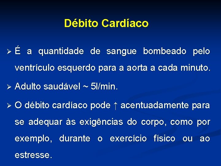 Débito Cardíaco Ø É a quantidade de sangue bombeado pelo ventrículo esquerdo para a