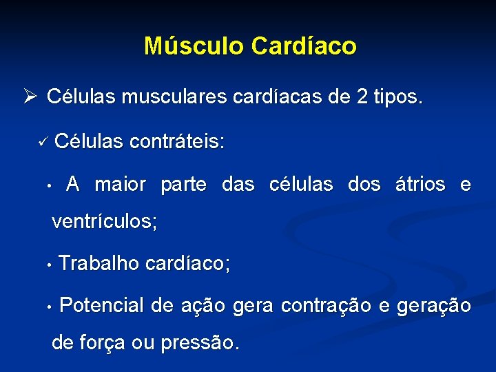 Músculo Cardíaco Ø Células musculares cardíacas de 2 tipos. ü Células contráteis: • A