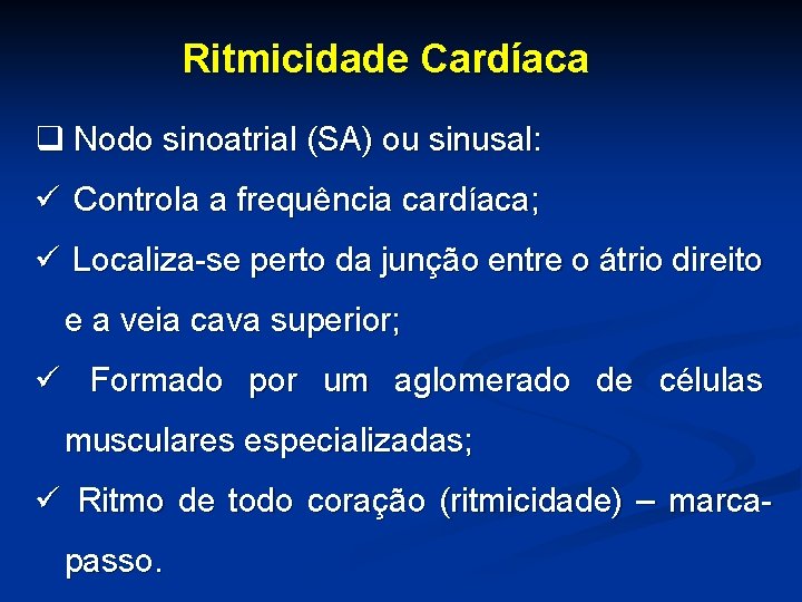 Ritmicidade Cardíaca q Nodo sinoatrial (SA) ou sinusal: ü Controla a frequência cardíaca; ü