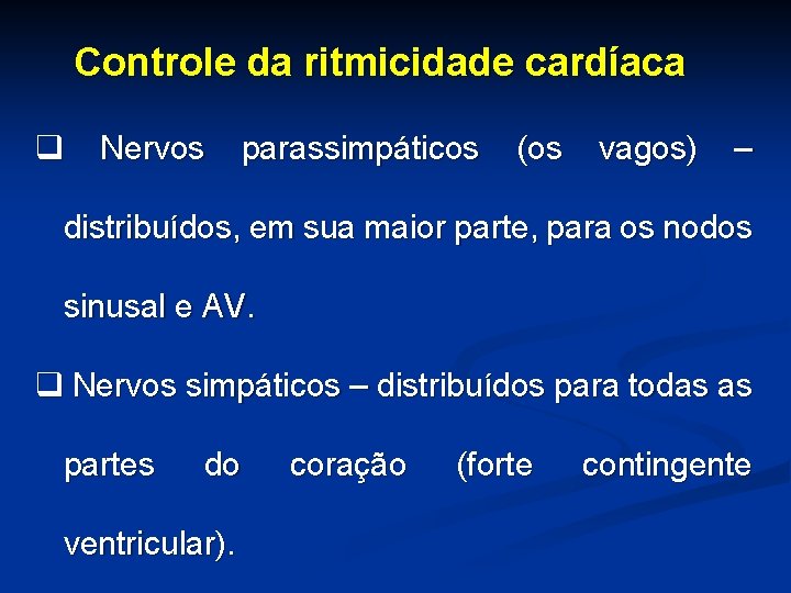 Controle da ritmicidade cardíaca q Nervos parassimpáticos (os vagos) – distribuídos, em sua maior