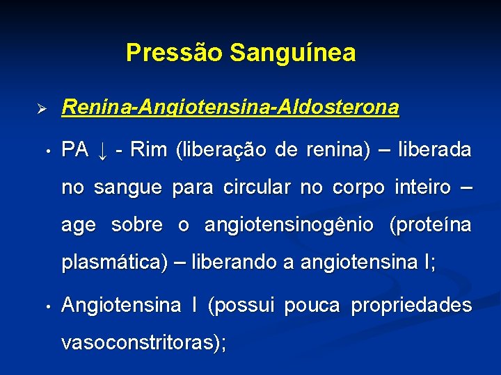 Pressão Sanguínea Ø • Renina-Angiotensina-Aldosterona PA ↓ - Rim (liberação de renina) – liberada