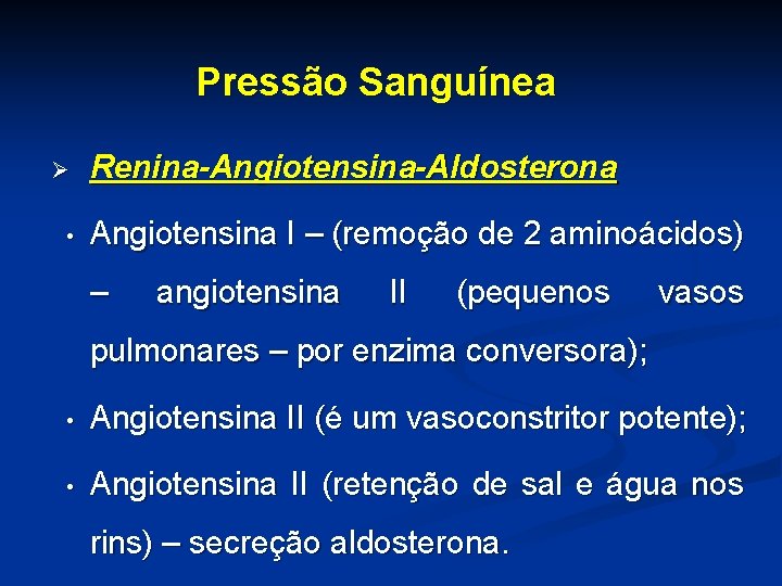 Pressão Sanguínea Ø • Renina-Angiotensina-Aldosterona Angiotensina I – (remoção de 2 aminoácidos) – angiotensina